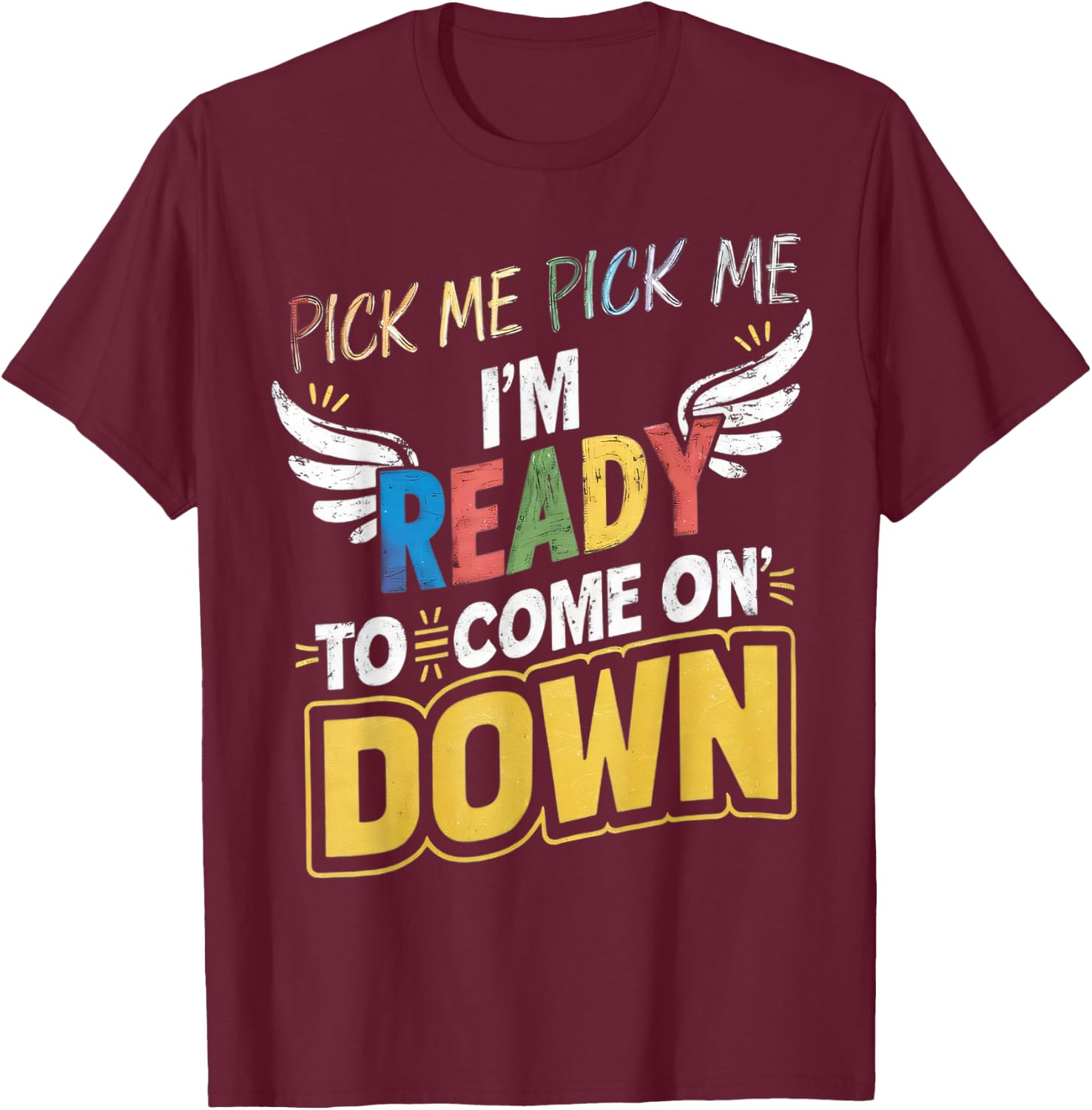 Eager Participant Quotes & Saying Pick Me Im Ready To Come On Down Enthusiastic Phrase , Small T-Shirt - T-Shirt | Maroon