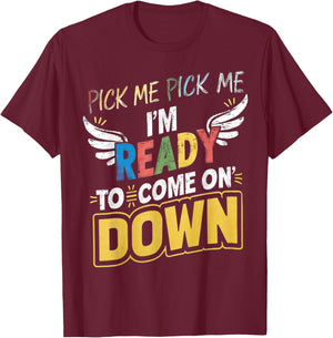 Eager Participant Quotes & Saying Pick Me Im Ready To Come On Down Enthusiastic Phrase , Small T-Shirt - T-Shirt | Maroon