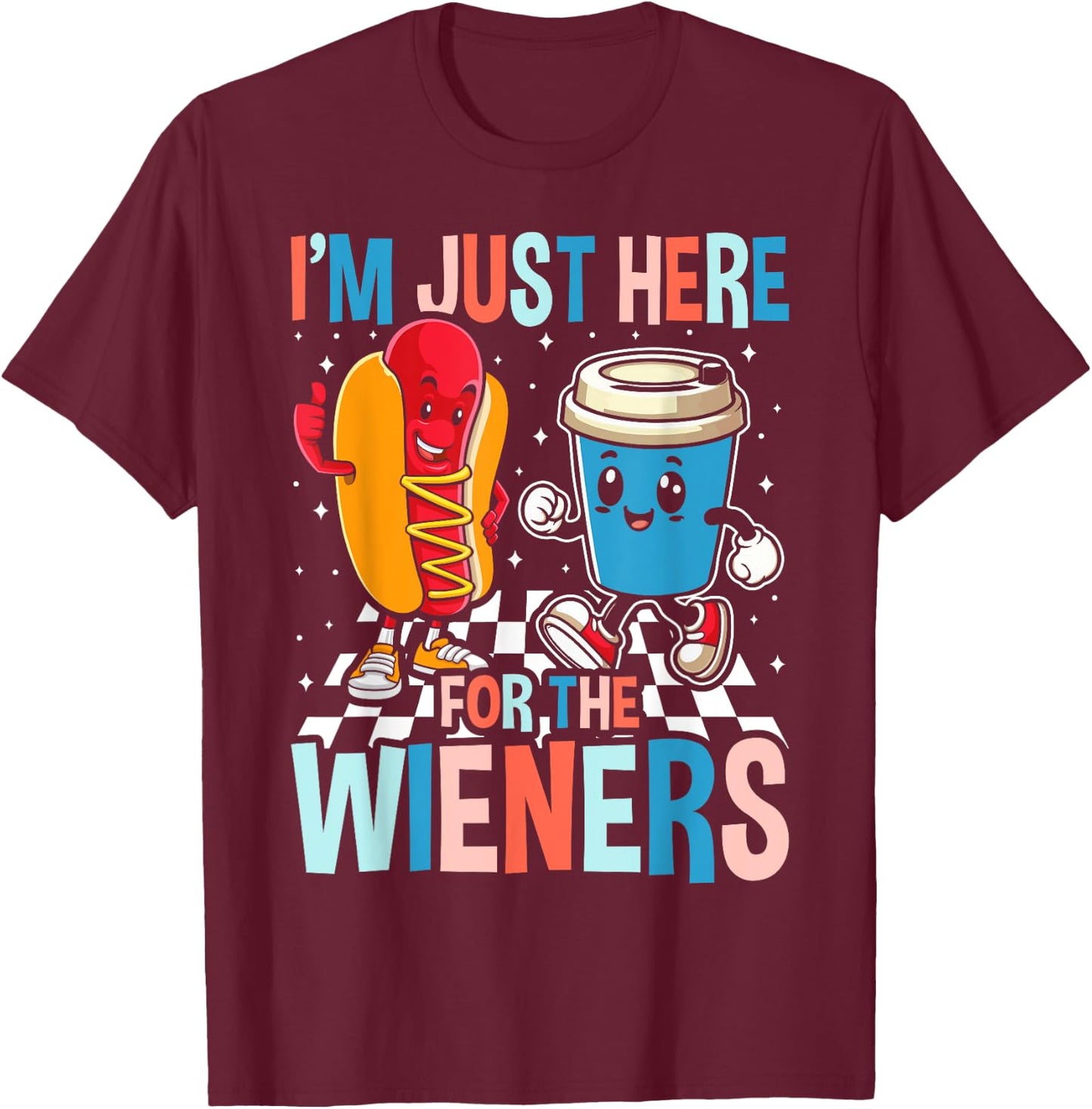 Hot Dog I'm Just Here For The Wieners 4Th Of July Women T-Shirt - T-Shirt | Maroon