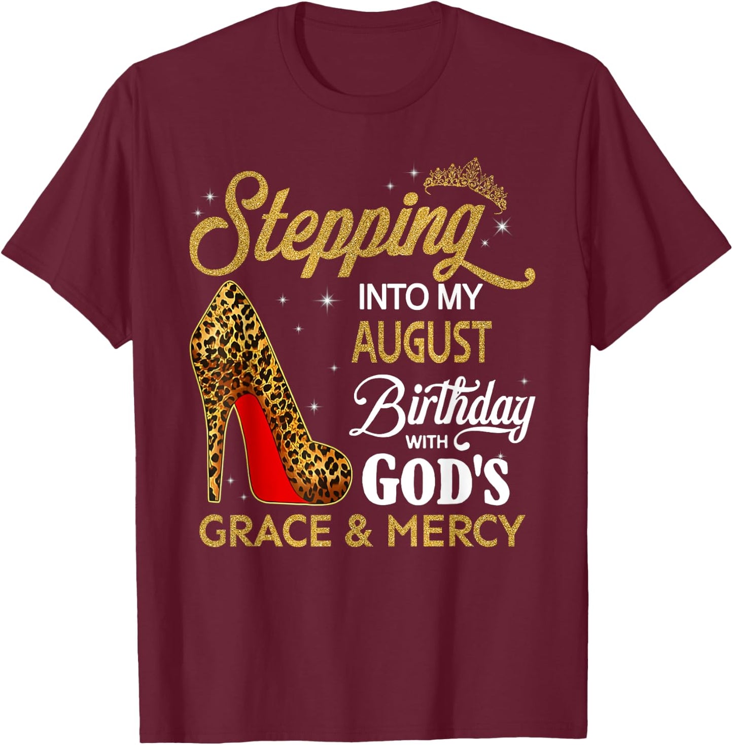 Stepping Into My August Birthday With God's Grace & Mercy T-Shirt - T-Shirt | Maroon