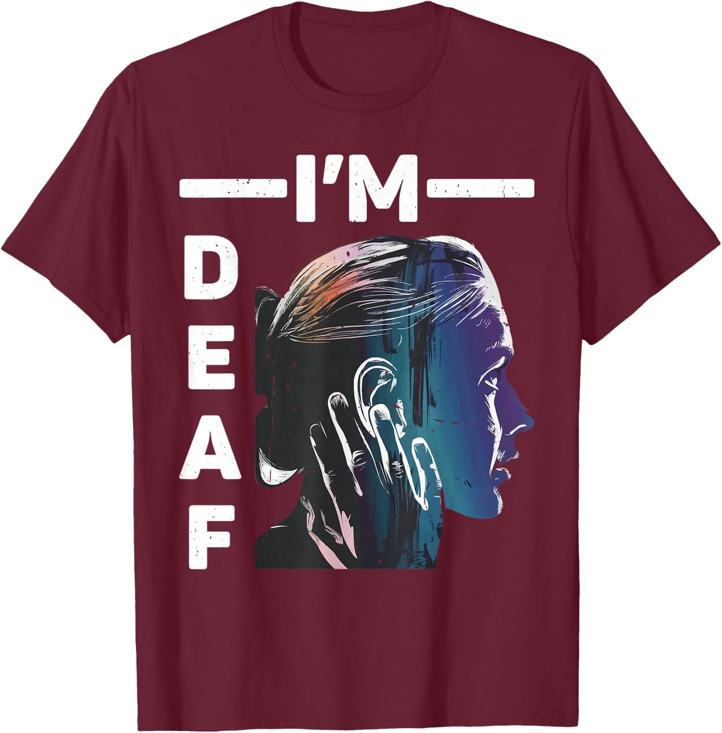 I'm Deaf _ T-Shirt - T-Shirt | Maroon