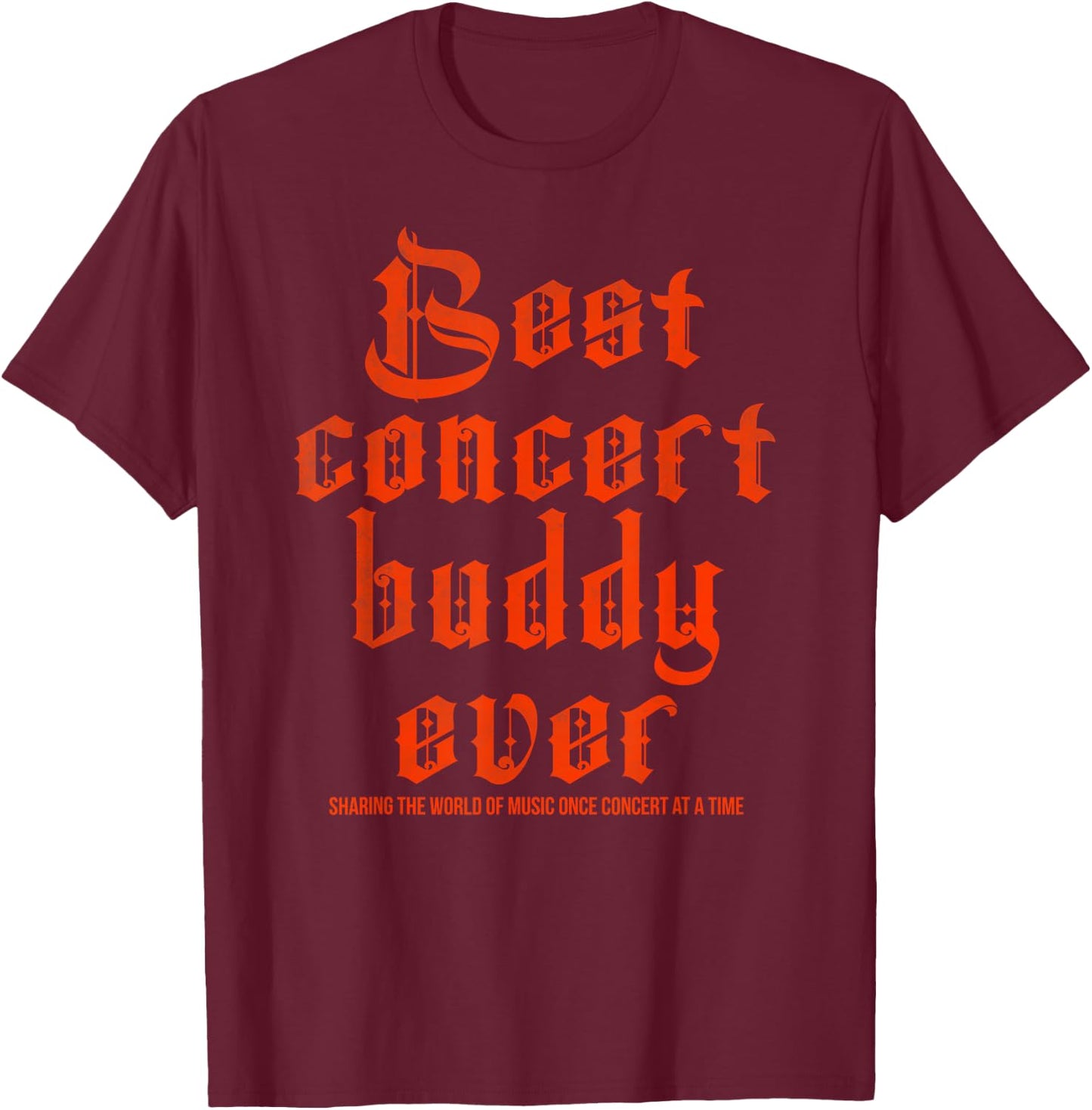 Best concert buddy ever sharing the world of music once T-Shirt - T-Shirt | Maroon