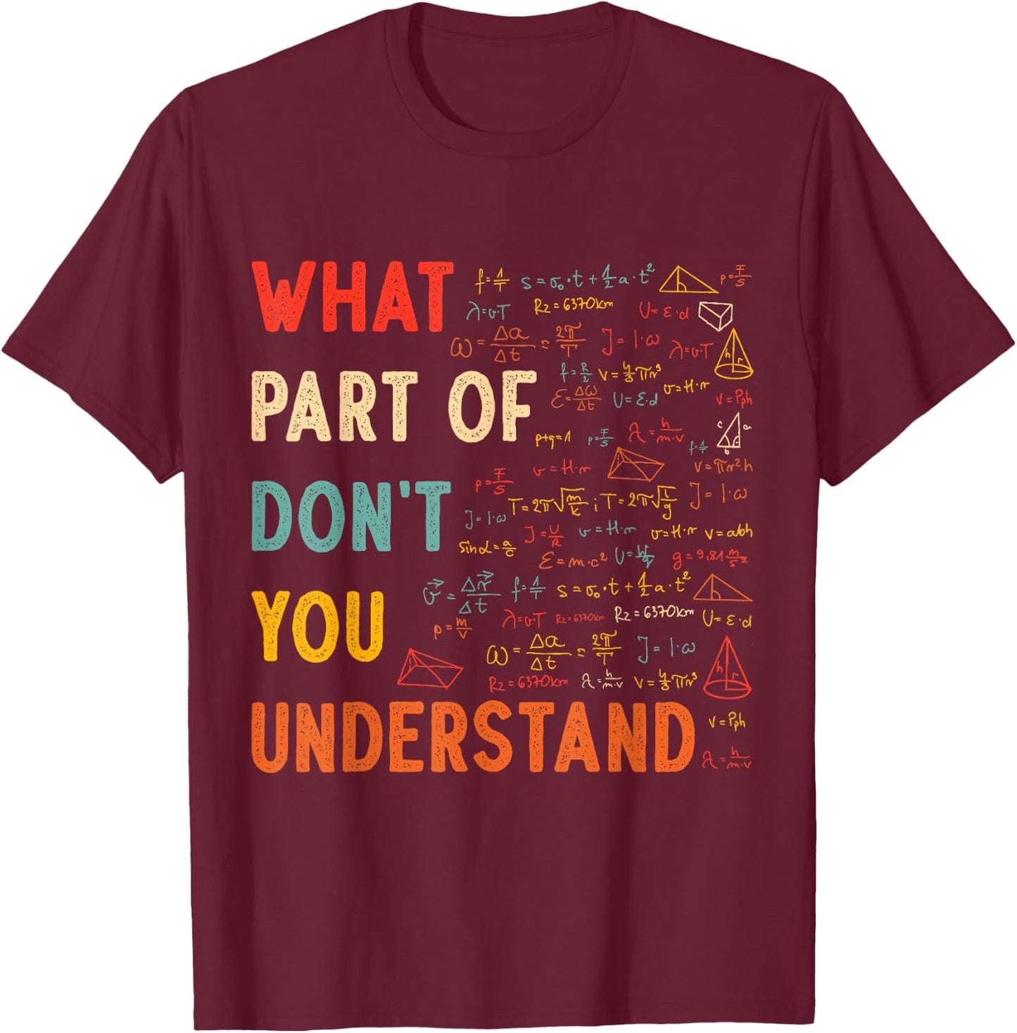 What Part Of Don't You Understand Math Teacher Mathematics T-Shirt - T-Shirt | Maroon