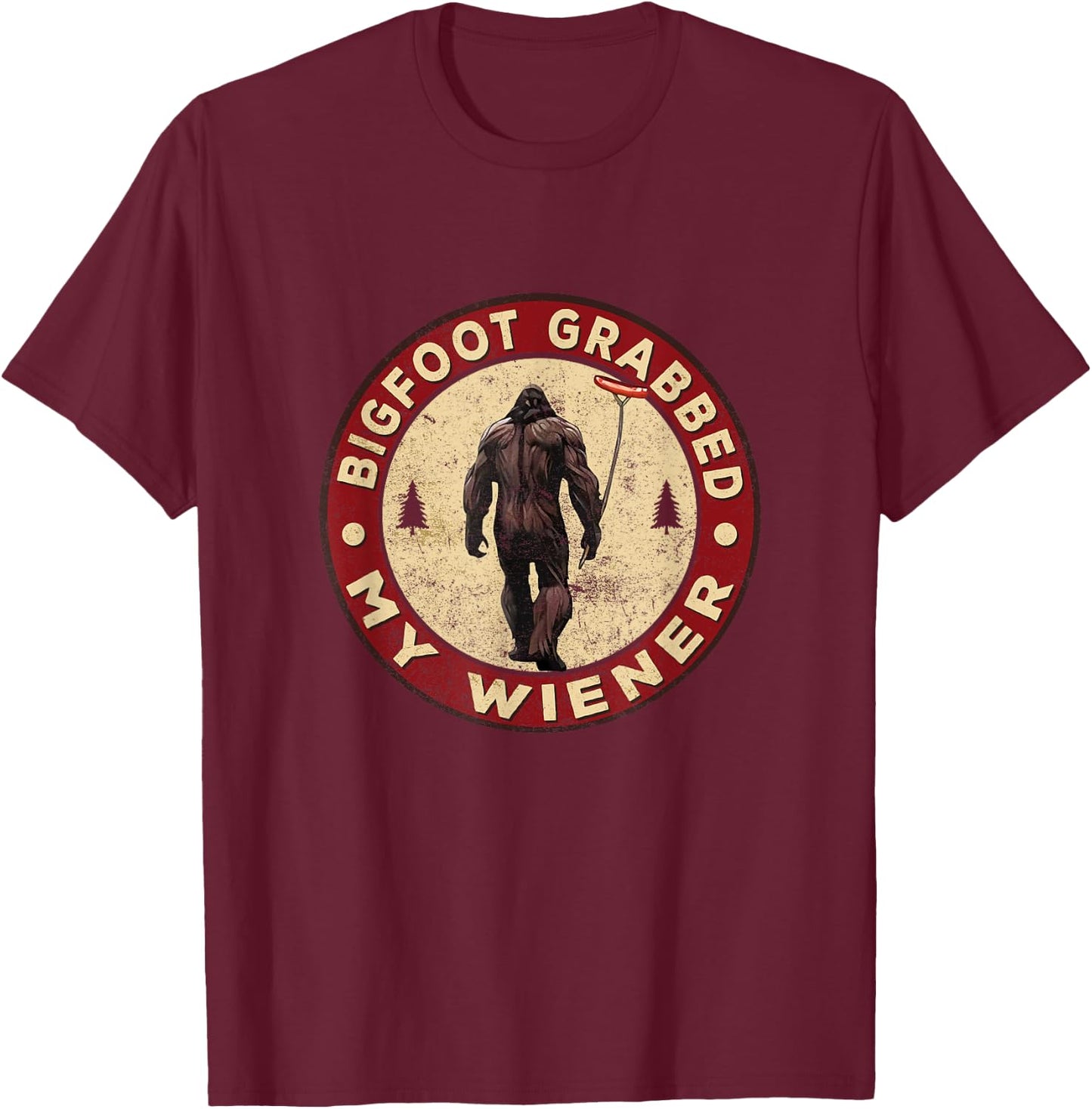 Funny retro bigfoot, Bigfoot Grabbed My Wiener design T-Shirt - T-Shirt | Maroon