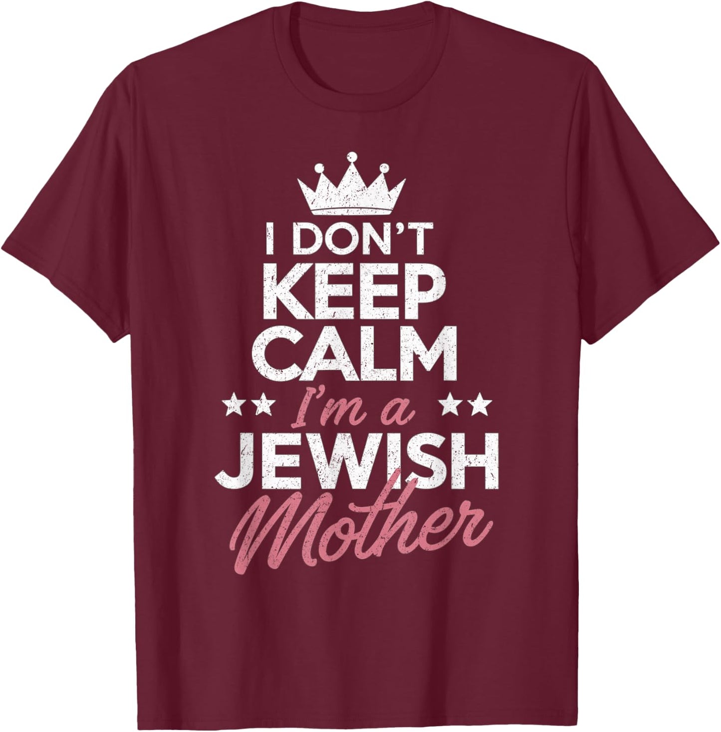 I Don't Keep Calm I'm A Jewish Mom Funny Women Hanukkah Jews T-Shirt - T-Shirt | Maroon