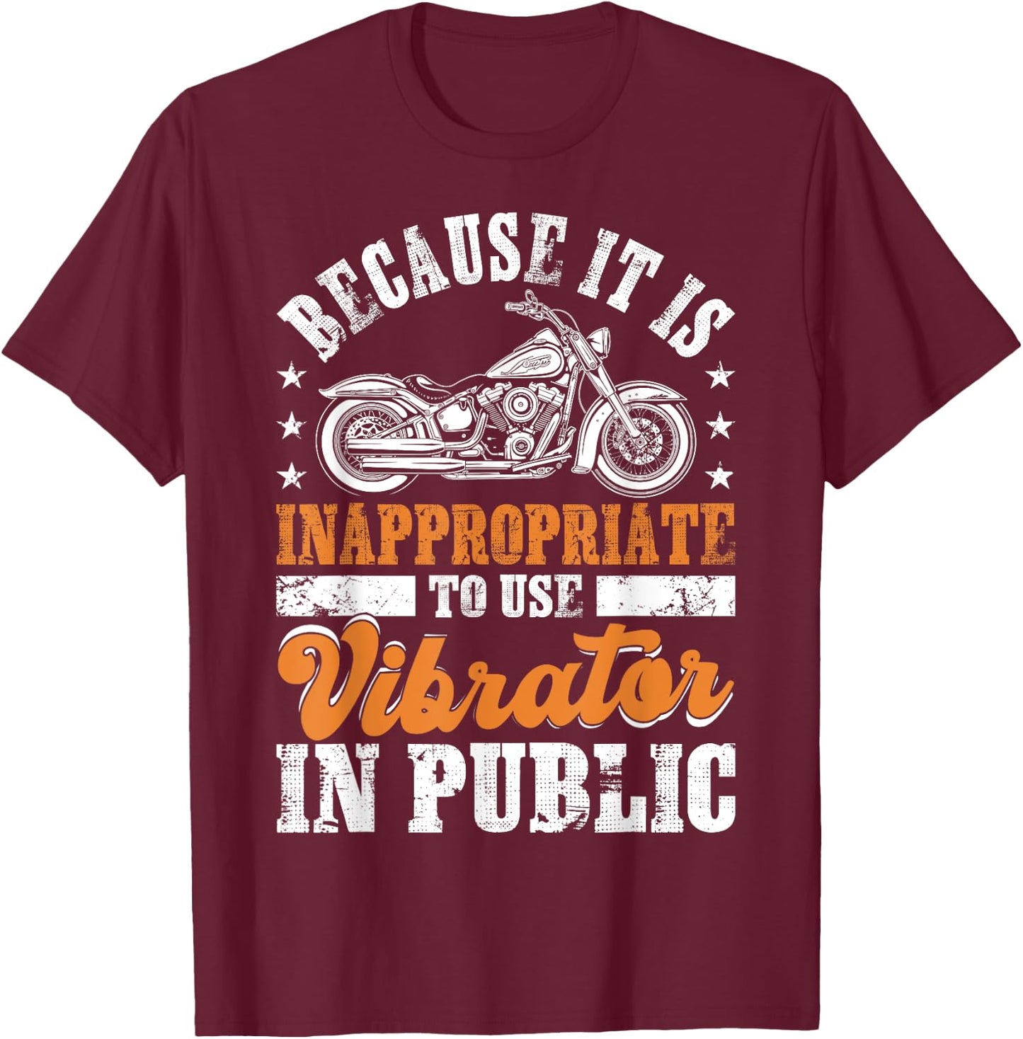 Because It Is Inappropriate To Use Vibrator In Public Biker T-Shirt - T-Shirt | Maroon