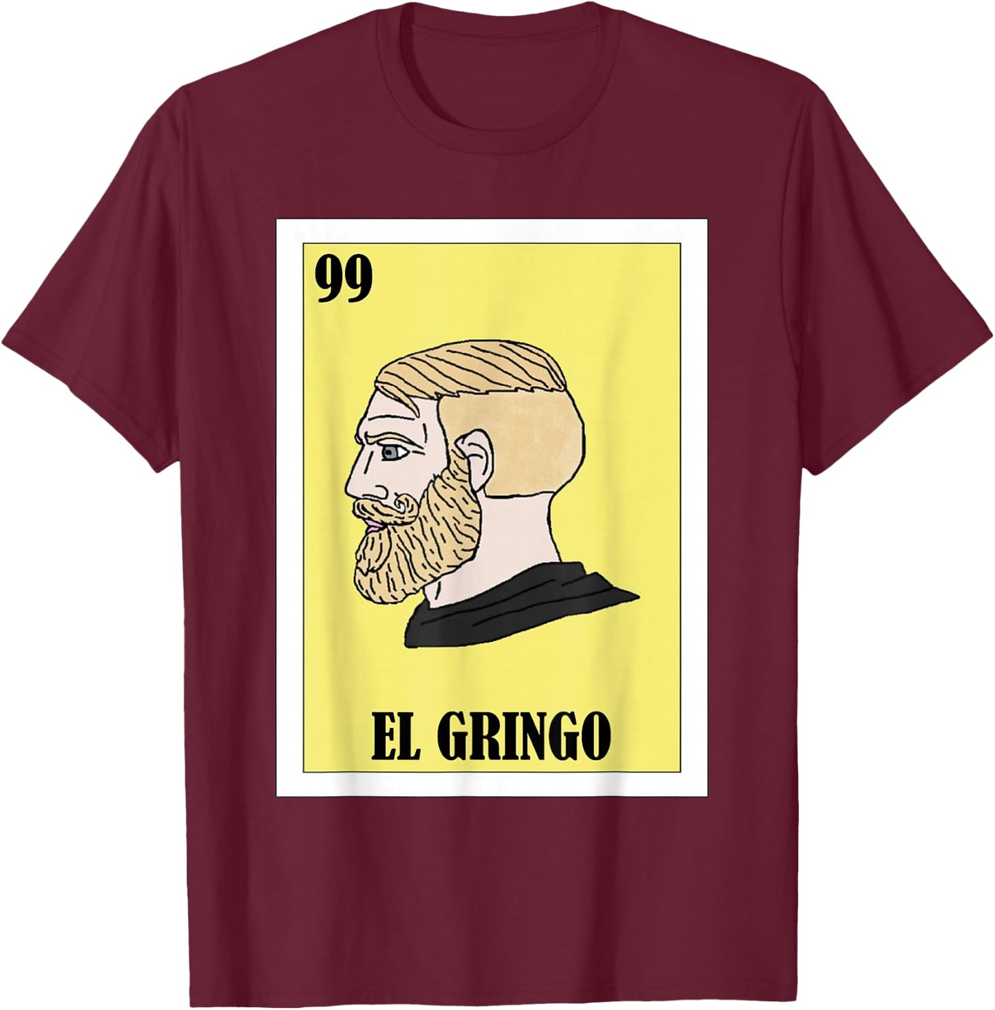 Funny Mexican Yes Chad Meme Design - El Gringo T-Shirt - T-Shirt | Maroon