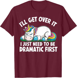 Unicorn I'll Get Over It I Just Need To Be Dramatic First T-Shirt - T-Shirt | Maroon