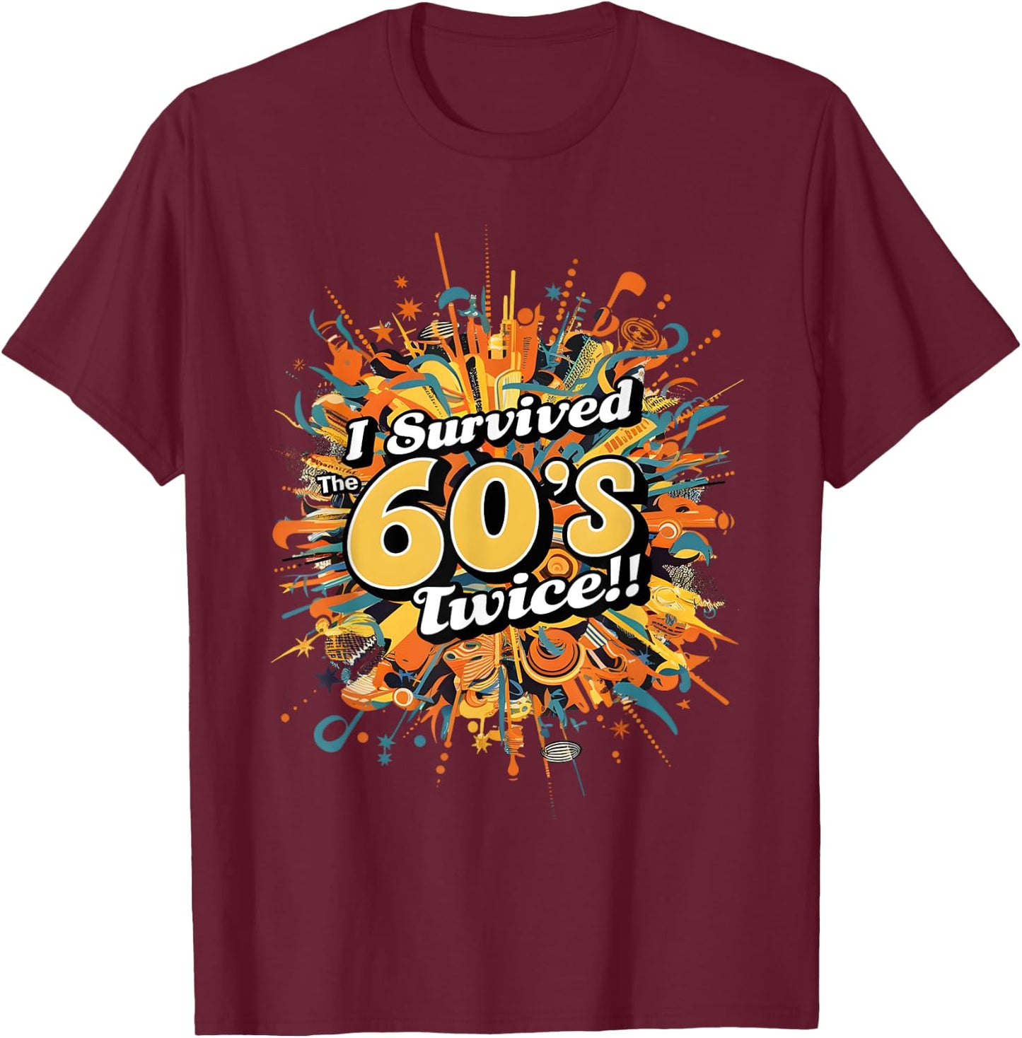 I Survived the 60s Twice - Colorful Retro Musical Explosion T-Shirt - T-Shirt | Maroon