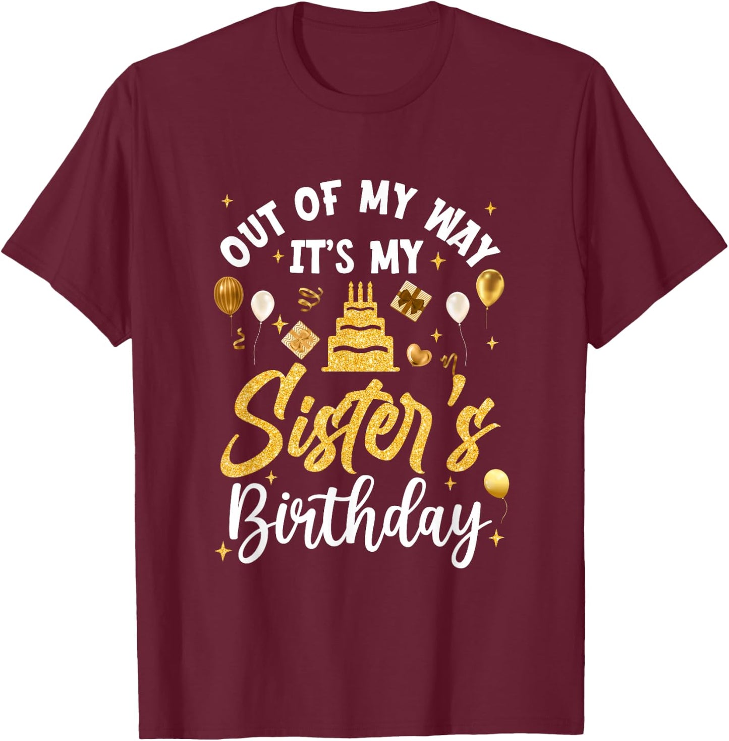 Out Of My Way It's My Sister Birthday Party Matching T-Shirt - T-Shirt | Maroon