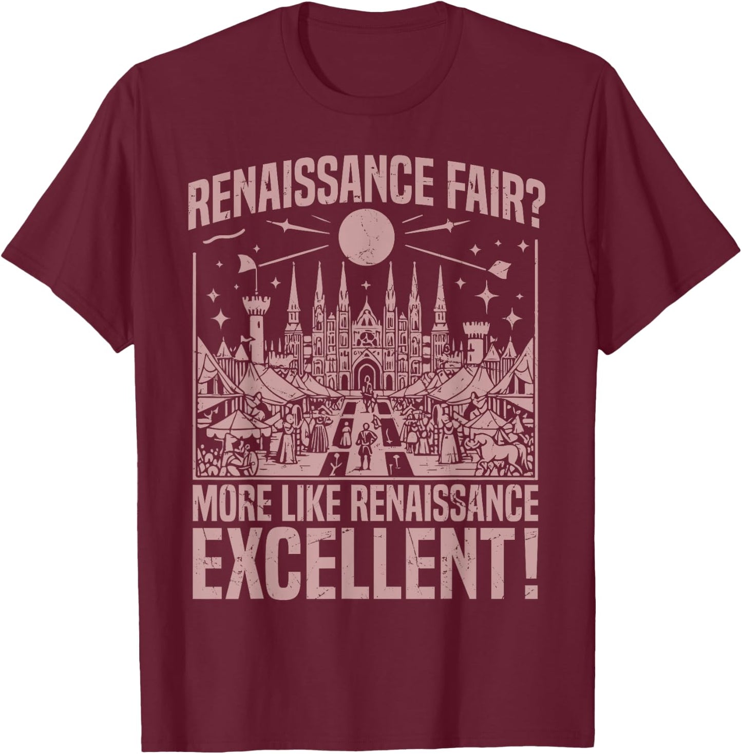 Renaissance Fair More Like Renaissance Excellent Renaissance T-Shirt - T-Shirt | Maroon