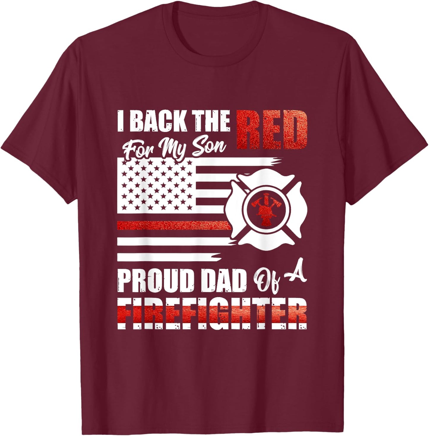 I Back The Red For My Son Proud Dad Of A Firefighter Fathers T-Shirt - T-Shirt | Maroon