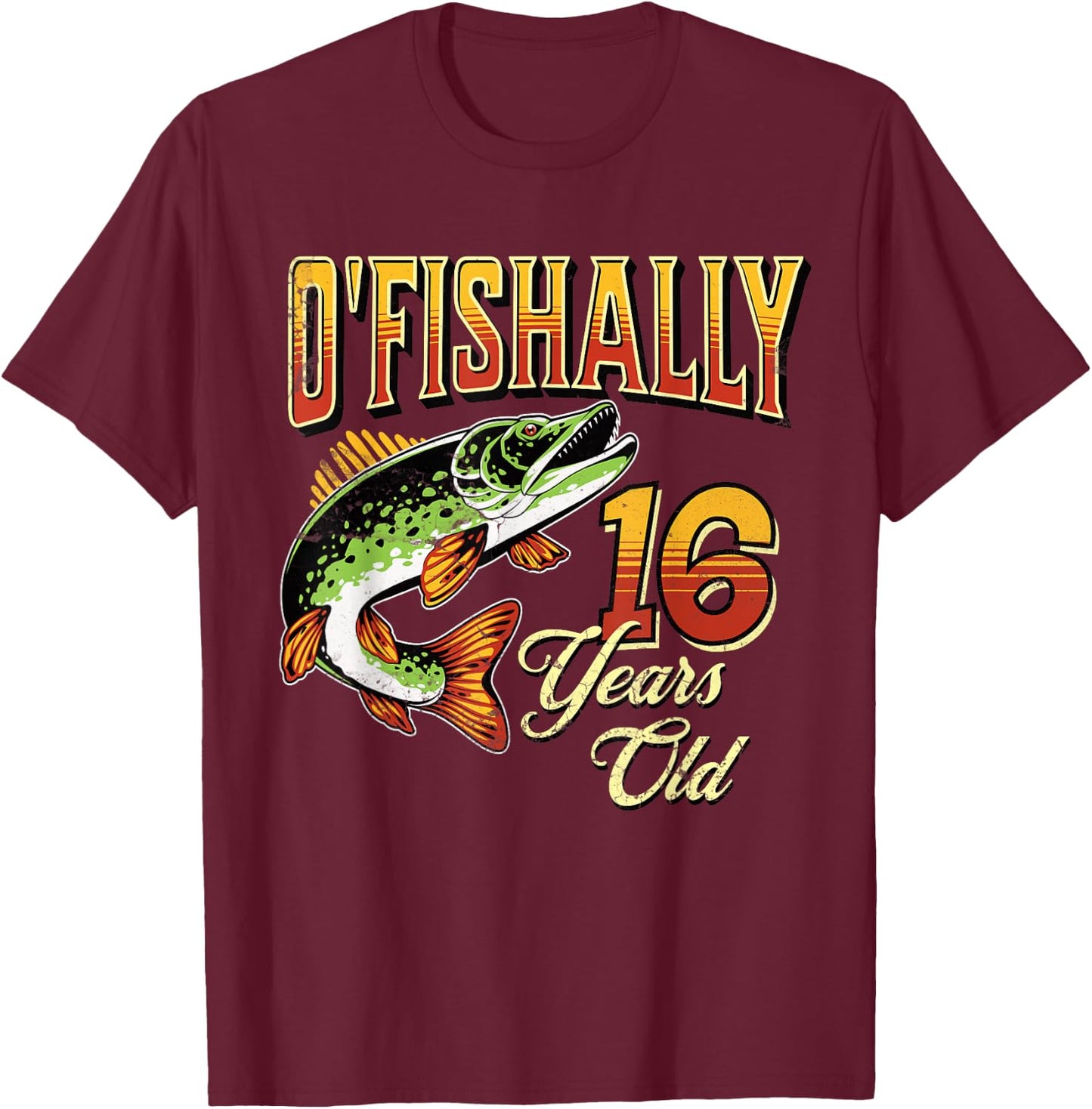 O'Fishally 16 Years Old Fishing Themed 16th Birthday Fish T-Shirt - T-Shirt | Maroon