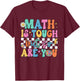Math is Tough But So are You Back to School Math Teacher T-Shirt - T-Shirt | Maroon