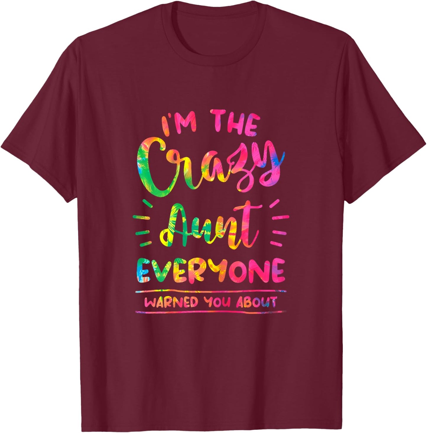 I'm The Crazy Aunt Everyone Warned You About Tie Dye Auntie T-Shirt - T-Shirt | Maroon