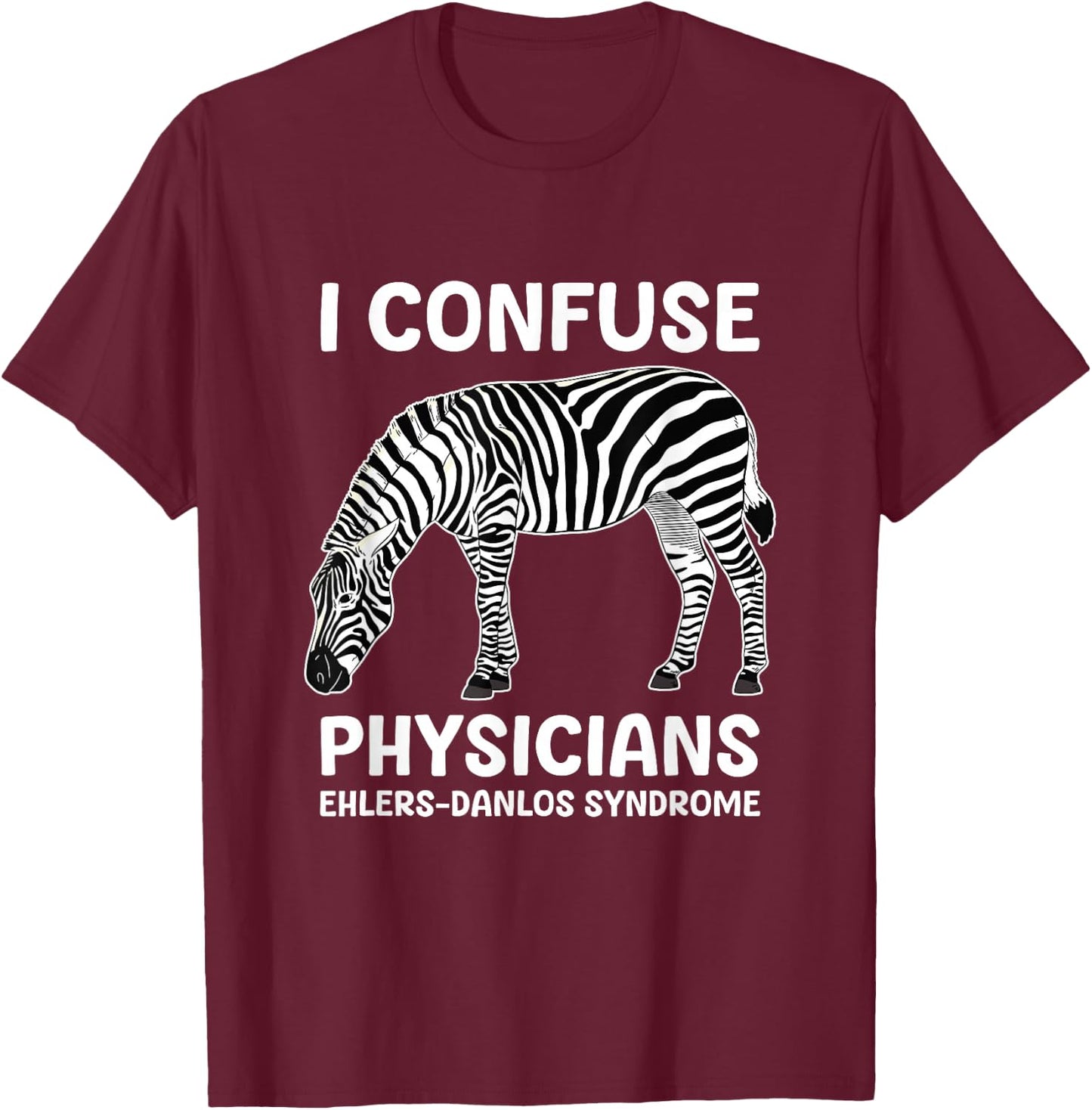 I Confuse Physicians Ehlers Danlos Syndrome T-Shirt - T-Shirt | Maroon