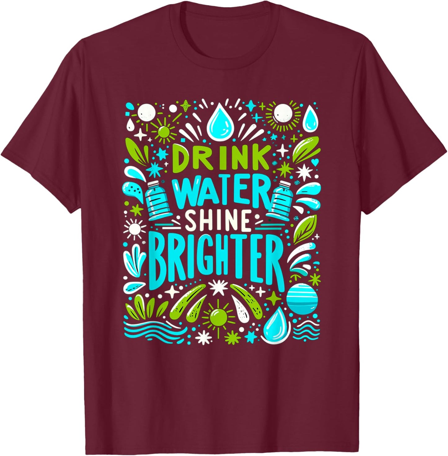 Hydration Drink Water Stay Hydrated Hydration T-Shirt - T-Shirt | Maroon