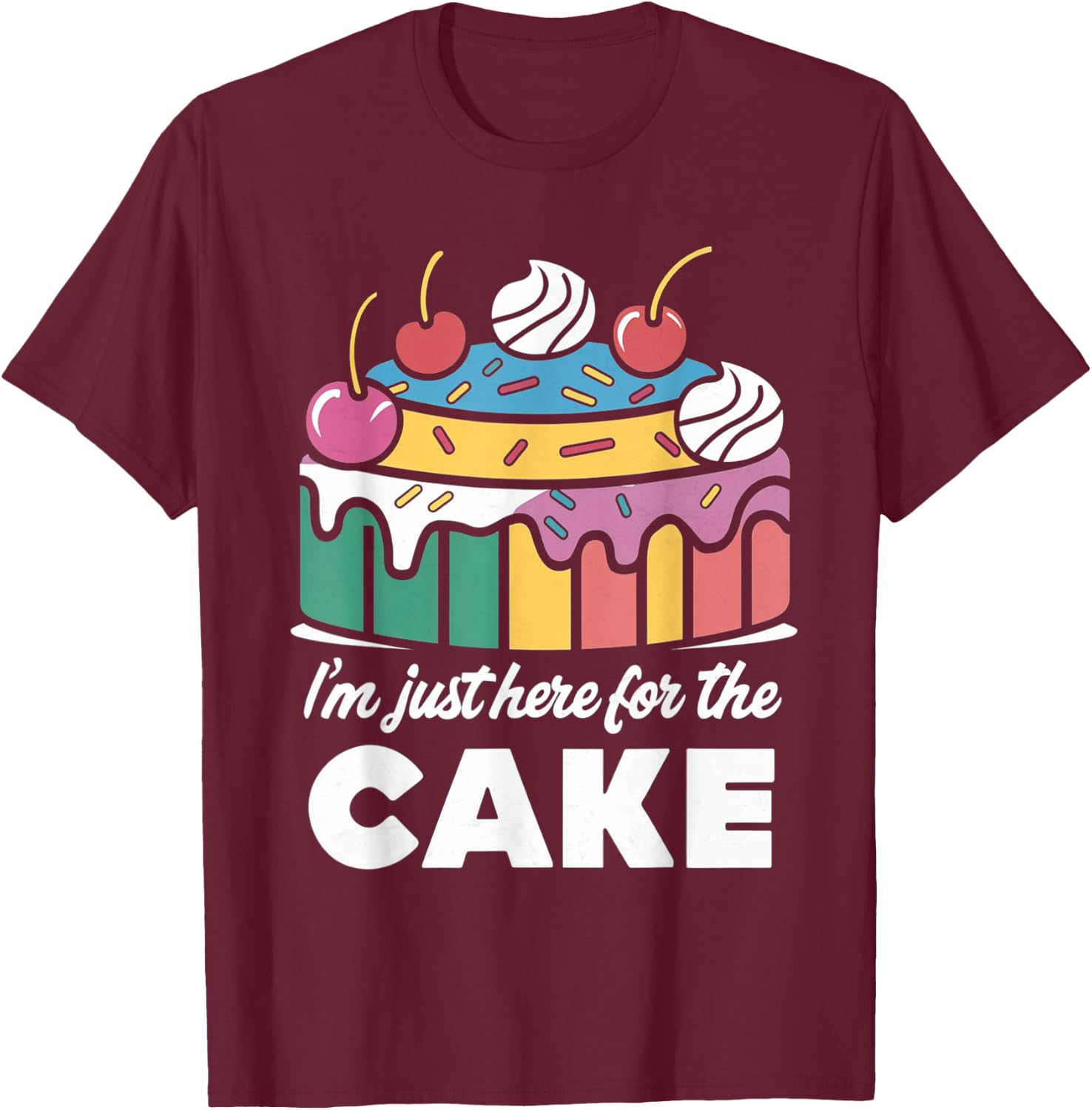 I'm Just Here For The Cake Funny T-Shirt - T-Shirt | Maroon