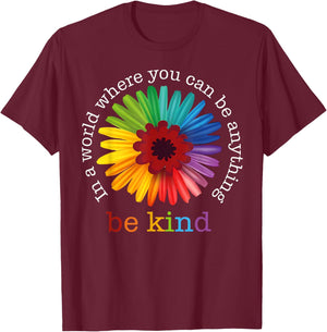 In A World Where You Can Be Any Thing Be Kind Kindness Day T-Shirt - T-Shirt | Maroon