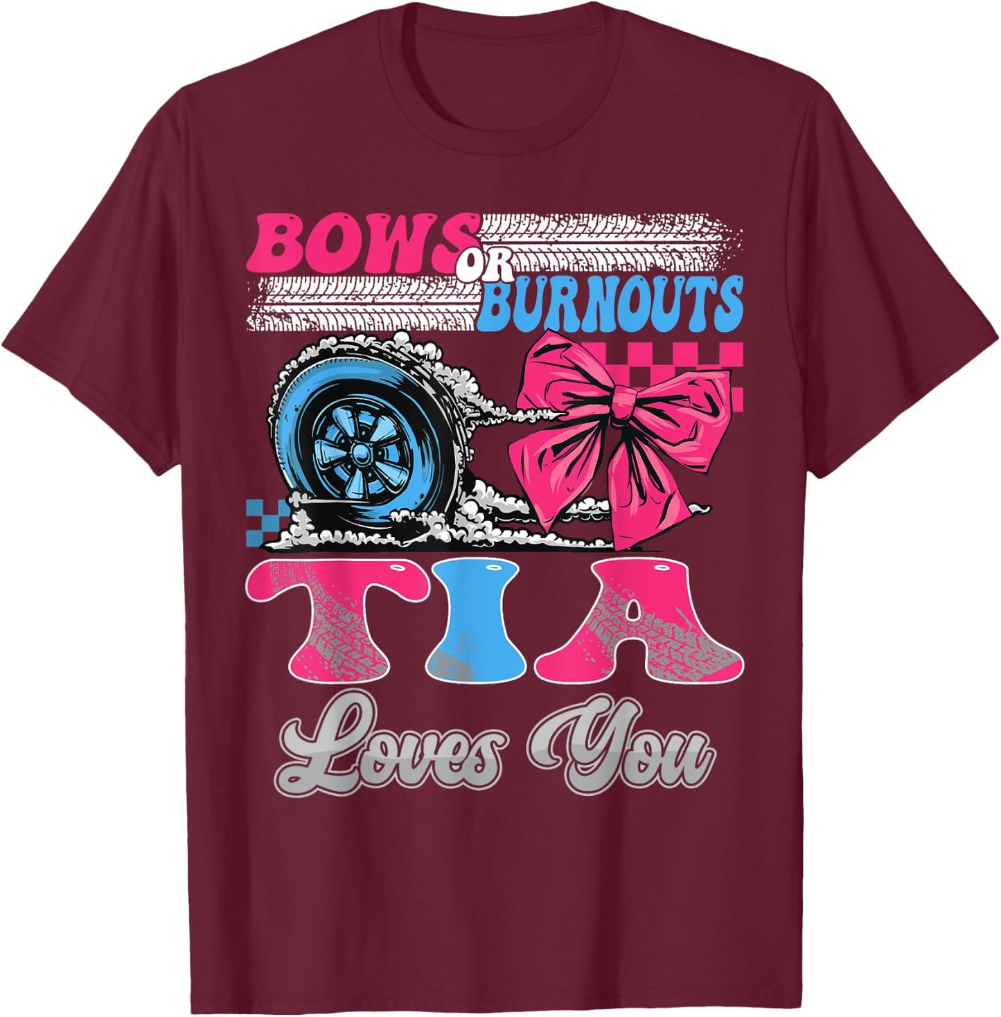 Burnouts or Bows Tia Loves You Gender Reveal Party T-Shirt - T-Shirt | Maroon