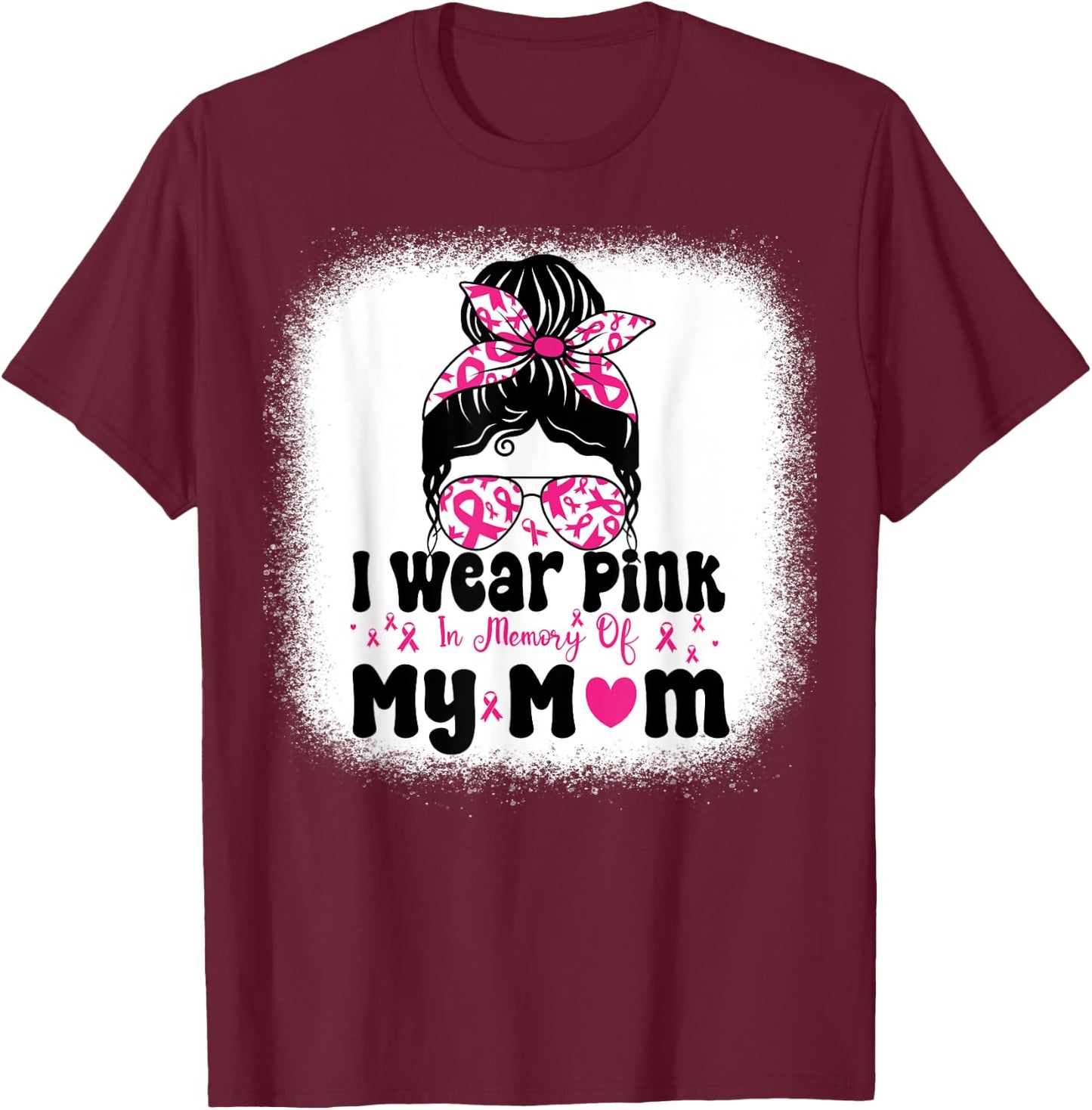 I Wear Pink In Memory Of My mom Messy bun Breast Cancer T-Shirt - T-Shirt | Maroon