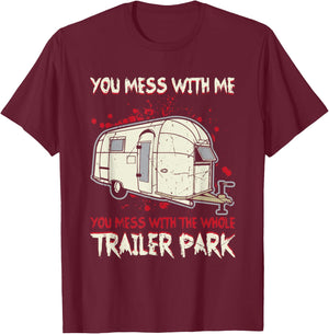 Funny You Mess With Me, Mess With The Whole Trailer Park T-Shirt - T-Shirt | Maroon