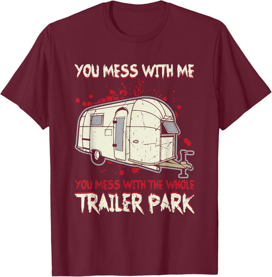 Funny You Mess With Me, Mess With The Whole Trailer Park T-Shirt - T-Shirt | Maroon