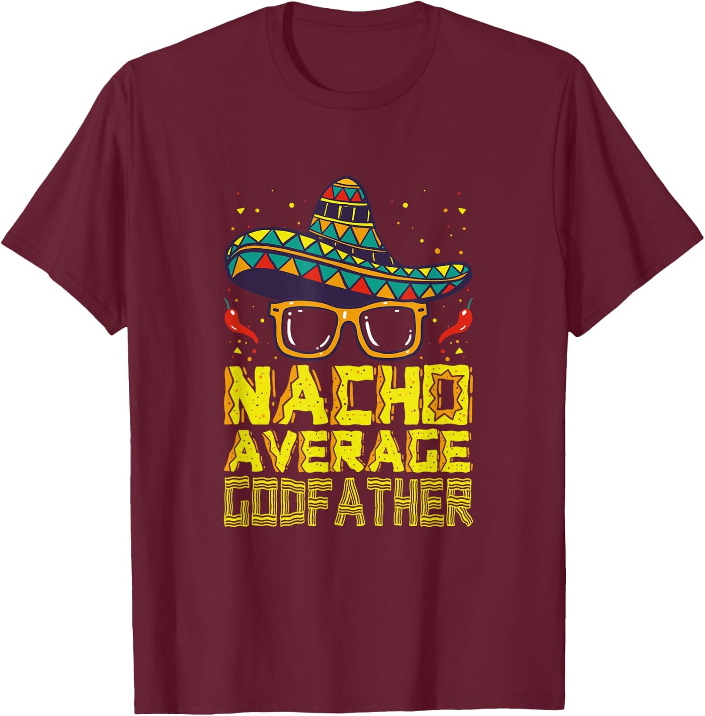 Funny Saying Nacho Average Godfather Mexican New Godparent T-Shirt - T-Shirt | Maroon