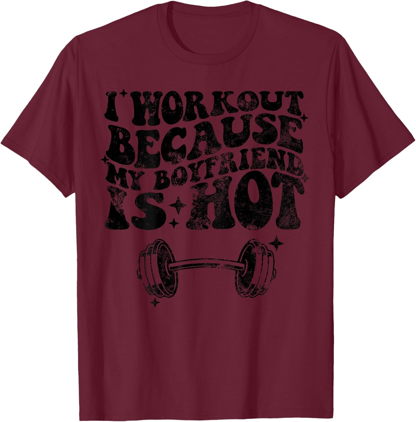 I workout because my boyfriend is Hot On Back T-Shirt - T-Shirt | Maroon