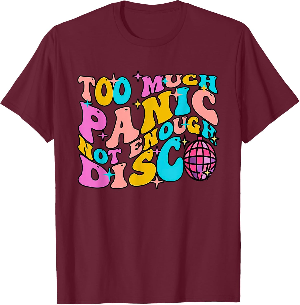 Too Much Panic Not Enough Disco Groovy Vintage 70s Men Women T-Shirt - T-Shirt | Maroon