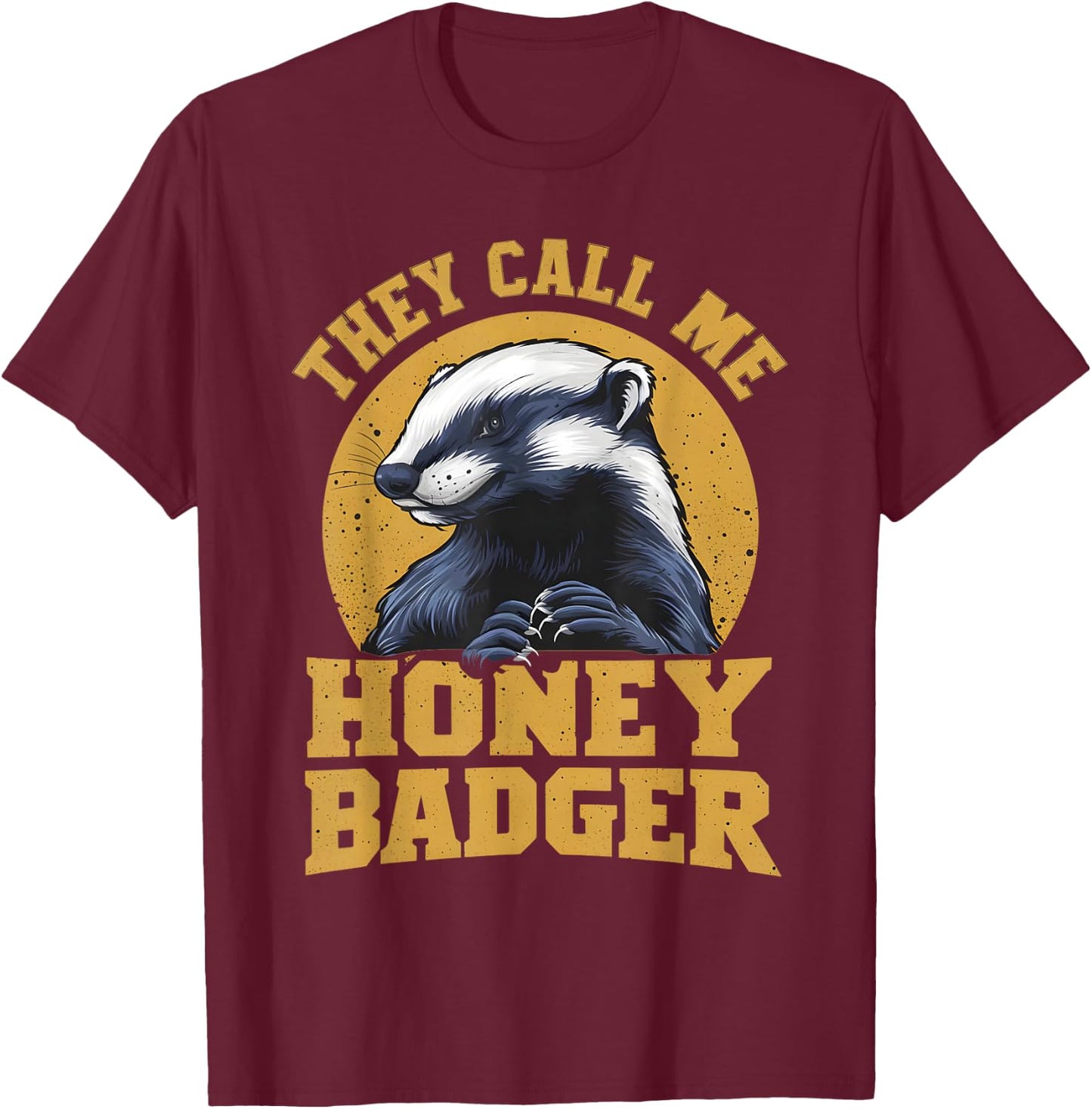 They Call Me Honey Badger Funny Cute Fun Humor Joke Quotes T-Shirt - T-Shirt | Maroon
