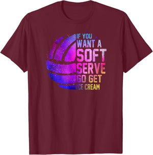 If you want a soft serve go get ice cream girls Volleyball T-Shirt - T-Shirt | Maroon