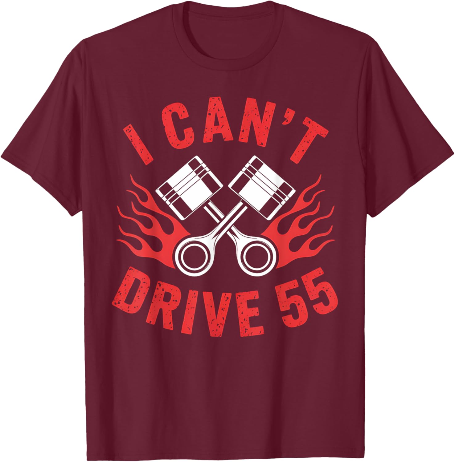 Racing I Can't Drive 55 Funny Mechanic Dad Gift T-Shirt - T-Shirt | Maroon