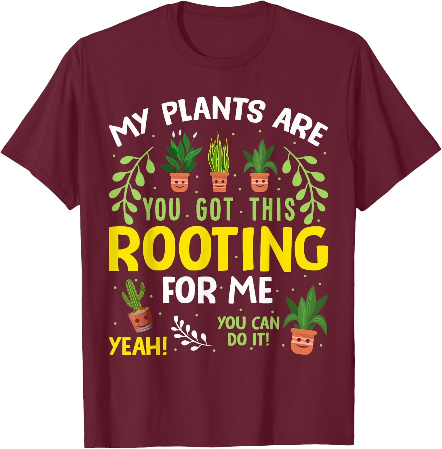 My plants are rooting for me Gardening Gardener Plant Lover T-Shirt - T-Shirt | Maroon