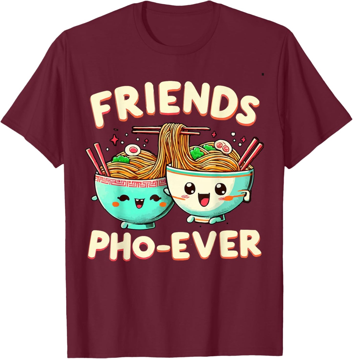 Friends Pho-Ever Cute Vietnamese pho noodle Soup Bowl T-Shirt - T-Shirt | Maroon