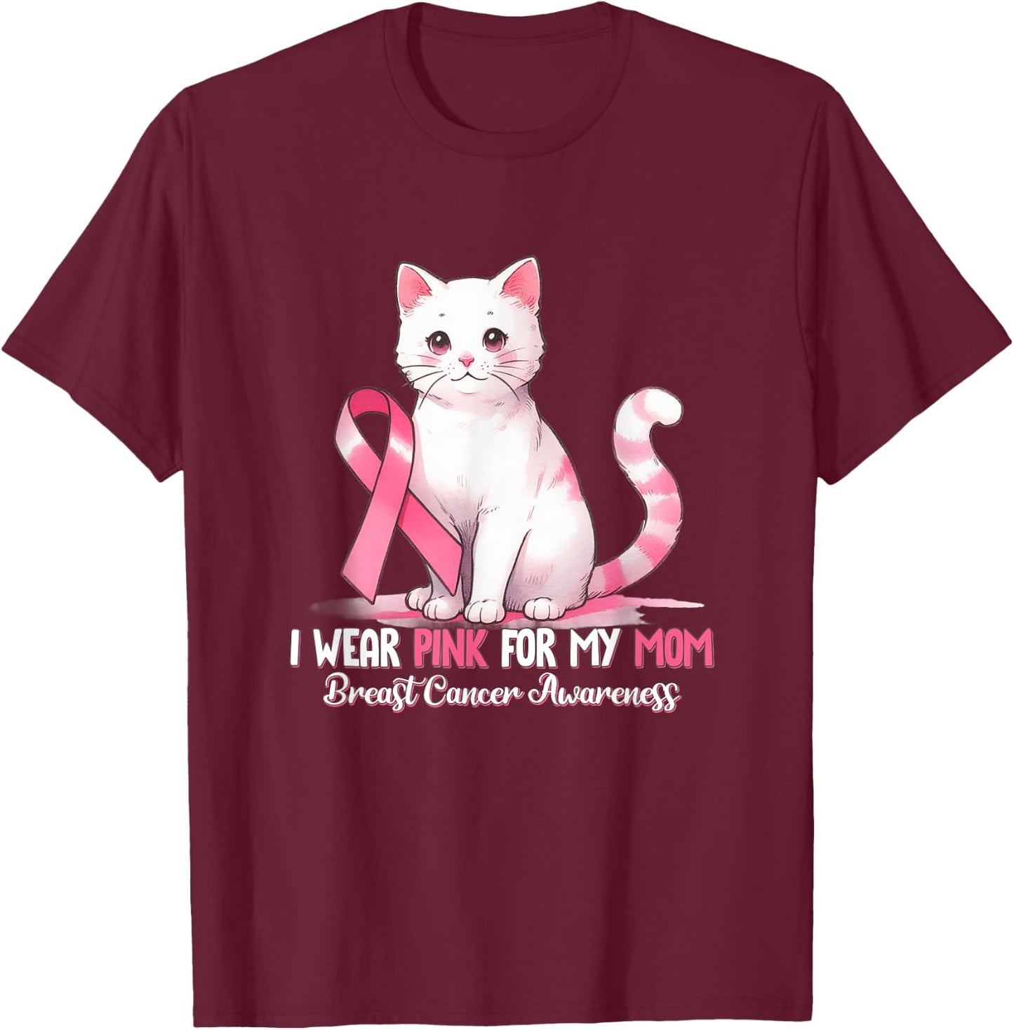 I Wear Pink For My Mom Breast Cancer Awareness Cat Pet Love T-Shirt - T-Shirt | Maroon