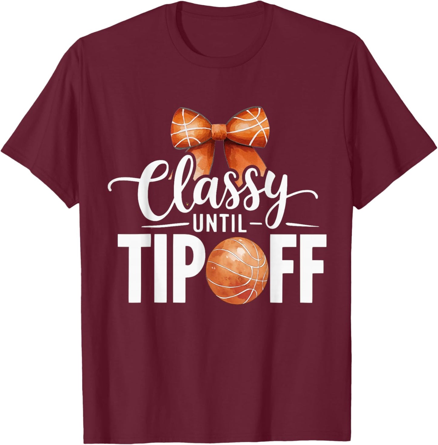 Classy until Tipoff basketball mom player coquette bow coach T-Shirt - T-Shirt | Maroon