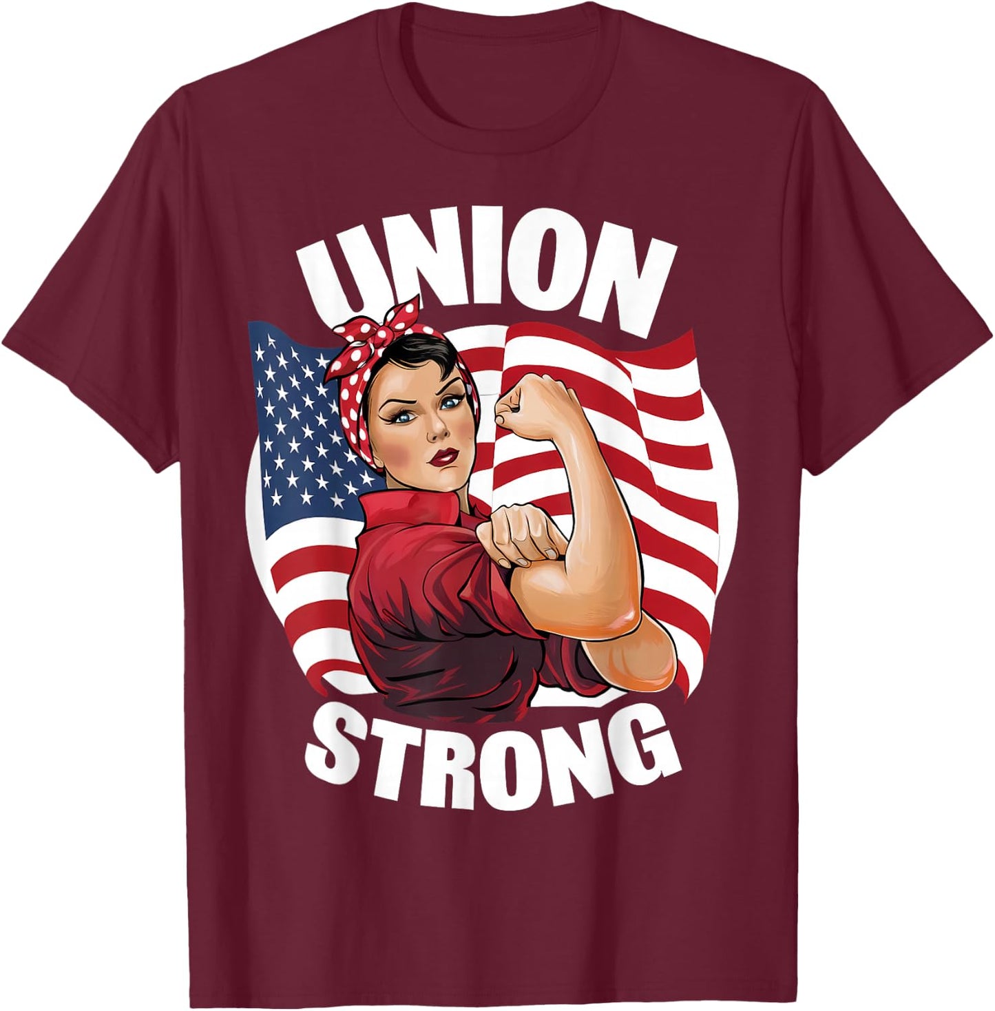 Union Strong Rosie The Riveter Labor Union Labor Day T-Shirt - T-Shirt | Maroon