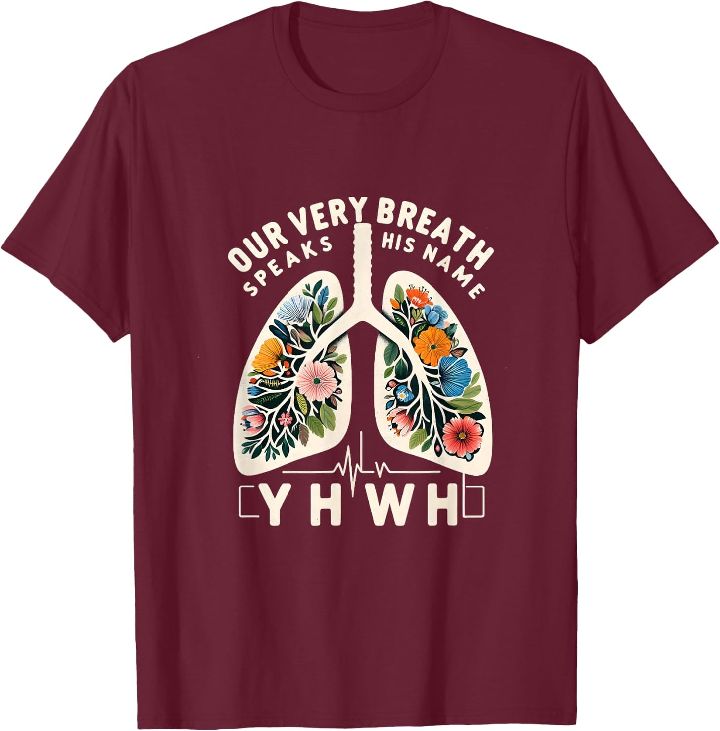 Our Very Breath Speaks His Name YHWH Floral Lungs Christian T-Shirt - T-Shirt | Maroon