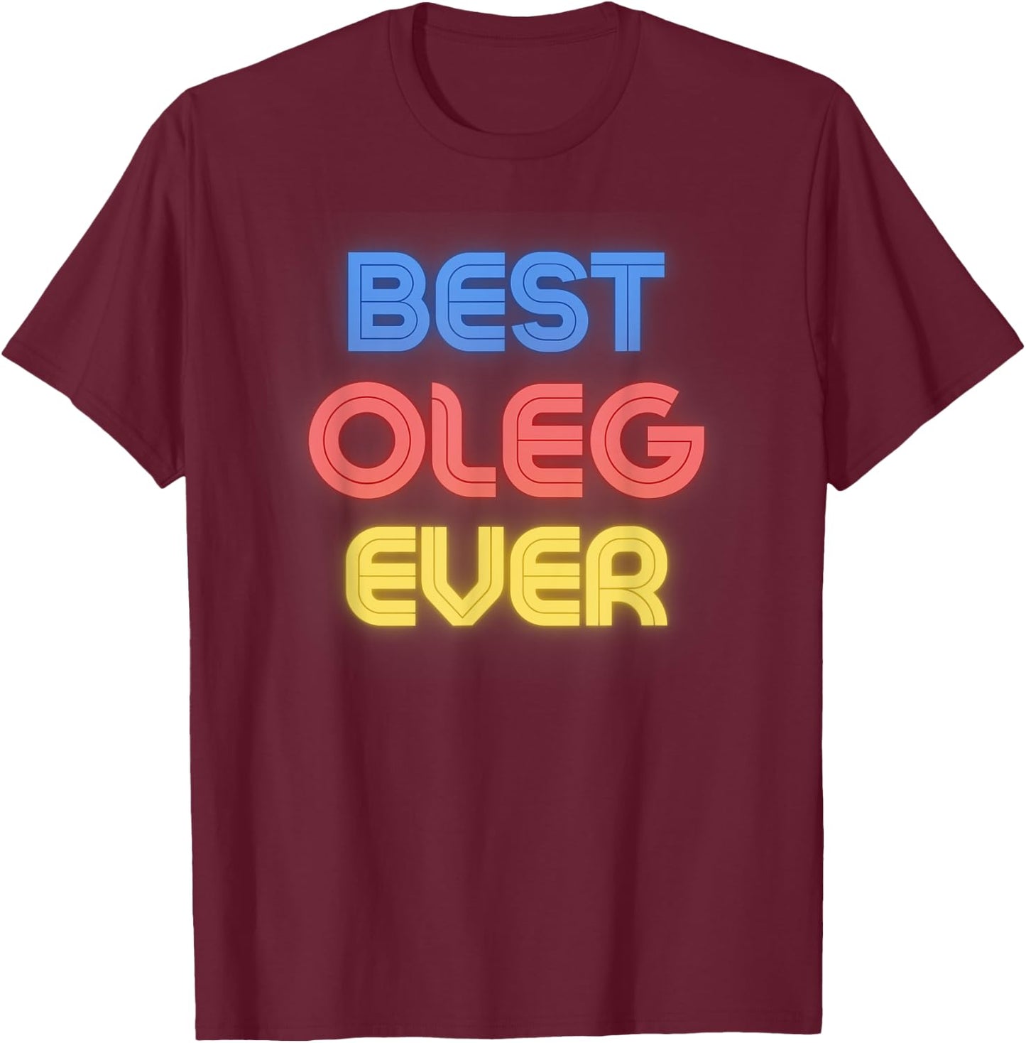 Best Oleg Ever - Funny Oleg Name Oleg T-Shirt - T-Shirt | Maroon