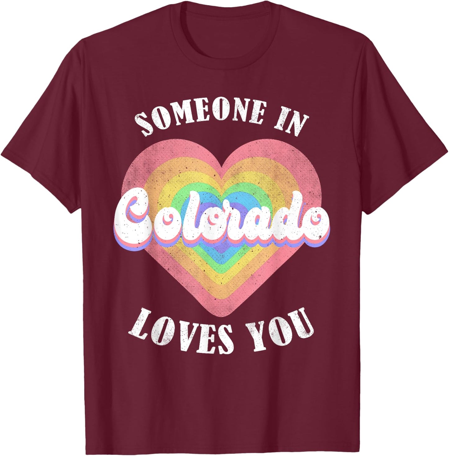 Someone In Colorado Loves You T-Shirt - T-Shirt | Maroon
