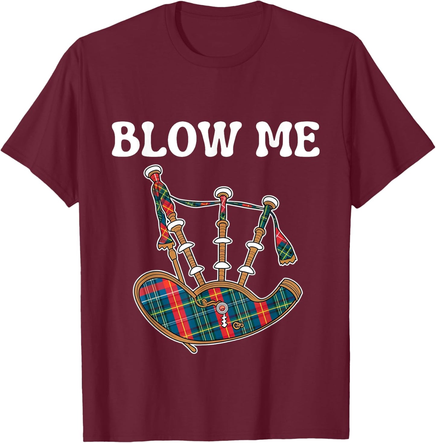 Blow Me Funny Scottish Bagpipes Tartan Sarcastic Scotsman T-Shirt - T-Shirt | Maroon