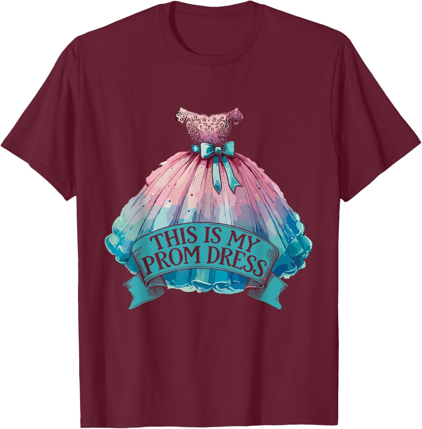This Is My Prom Dress T-Shirt - T-Shirt | Maroon