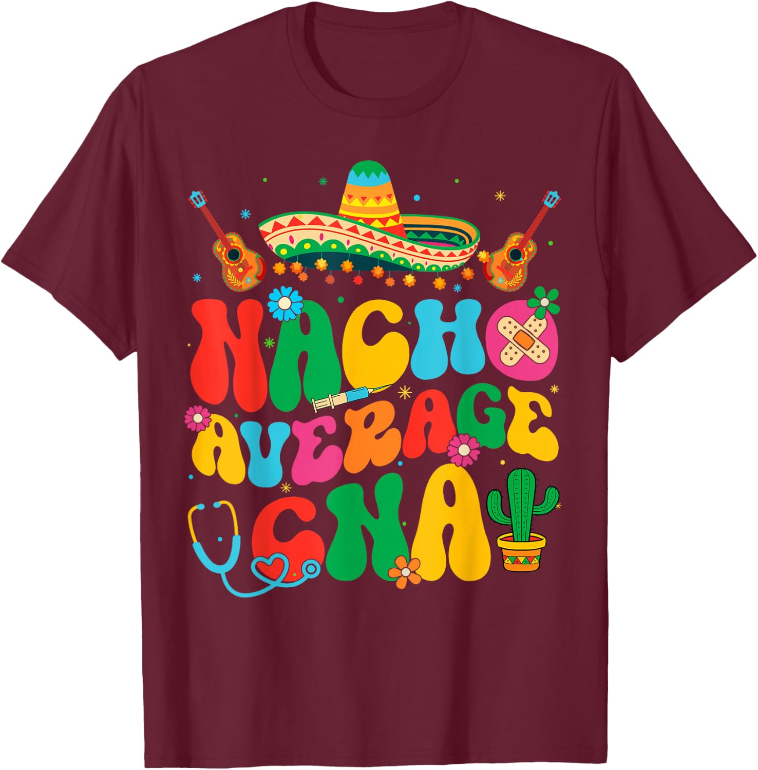 Nacho Average CNA Nurse Cinco De Mayo Fiesta Mexican T-Shirt - T-Shirt | Maroon