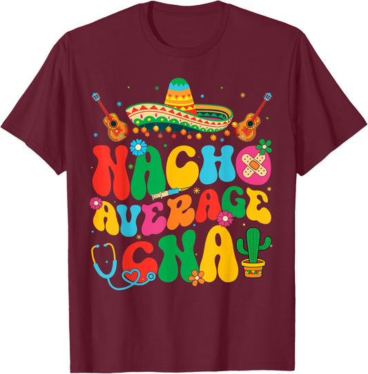 Nacho Average CNA Nurse Cinco De Mayo Fiesta Mexican T-Shirt - T-Shirt | Maroon