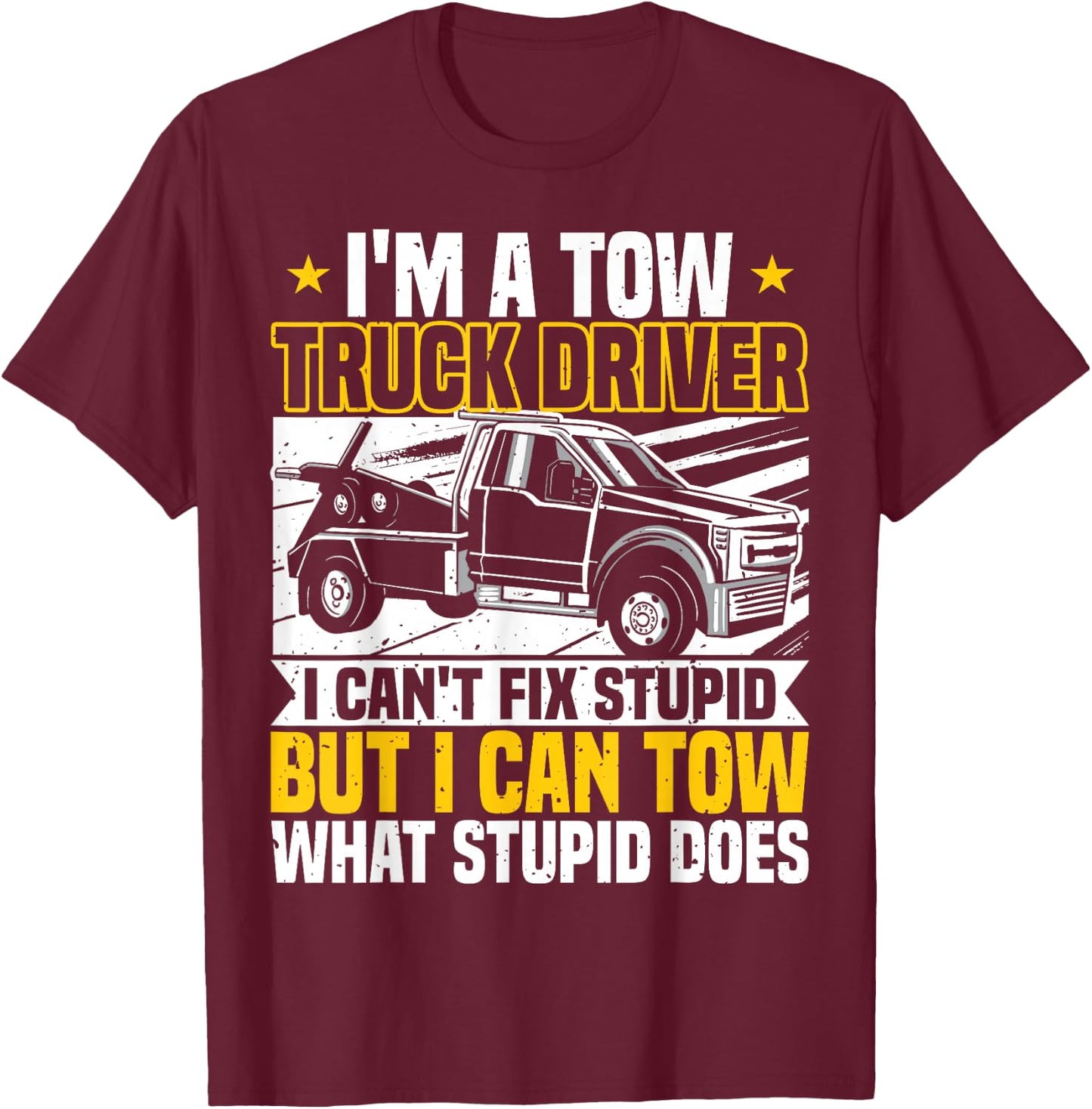 Tow Trucker, I Can't Fix Stupid, Tow Truck Operator, Wrecker T-Shirt - T-Shirt | Maroon