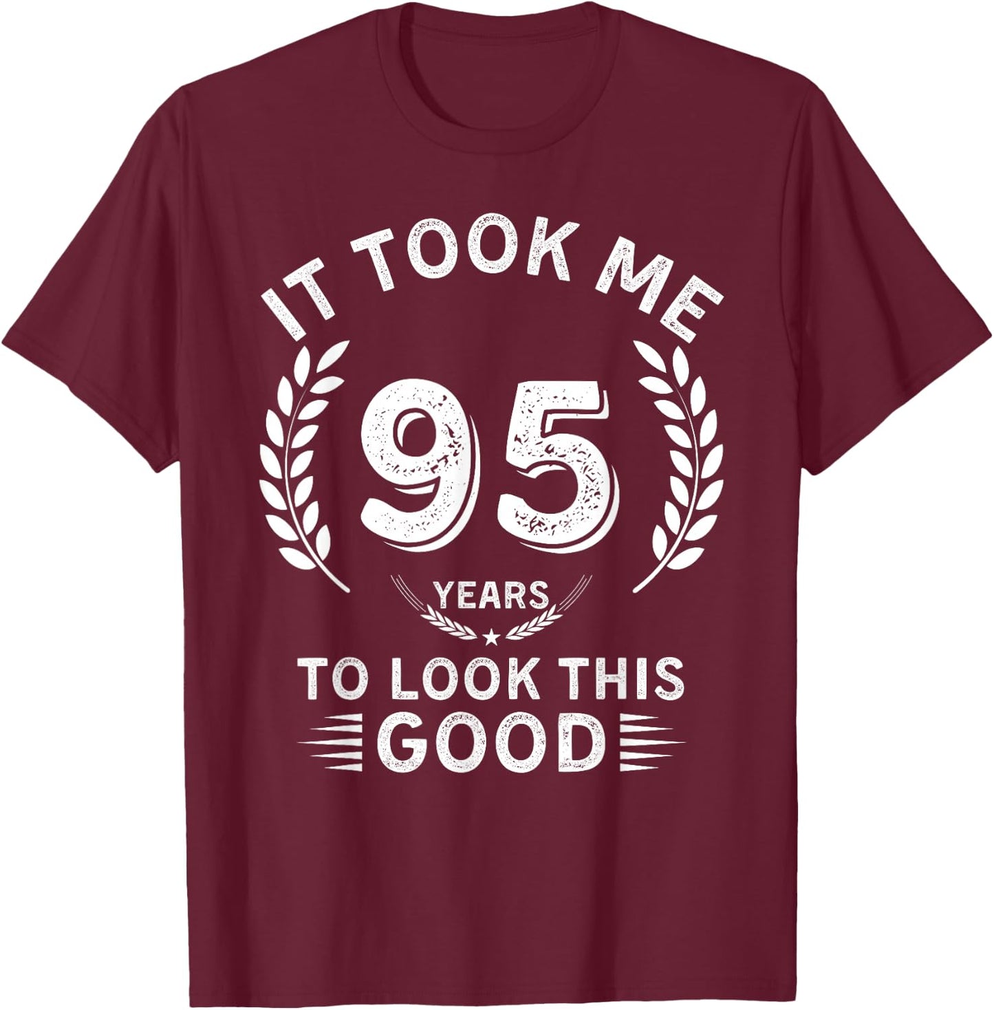 It Took Me 95 Years To Look This Good 95 birthday gifts T-Shirt - T-Shirt | Maroon