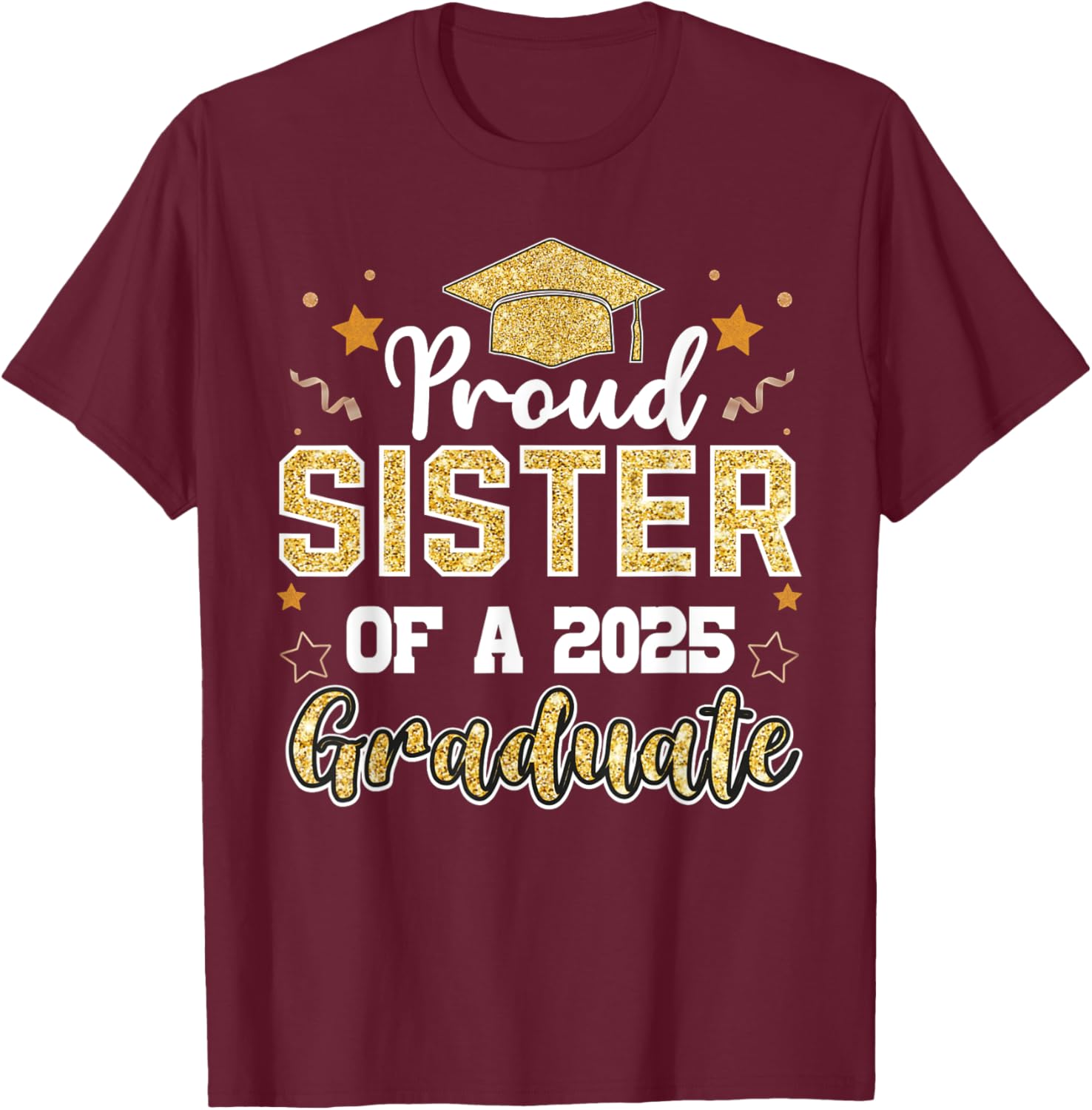 Sister Senior 2025 Proud Sister Of A Class Of 2025 Graduate T-Shirt - T-Shirt | Maroon