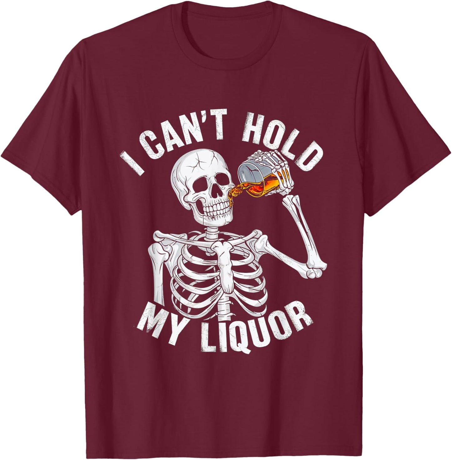 I Can't Hold My Liquor Skeleton Drinking Booze Halloween T-Shirt - T-Shirt | Maroon