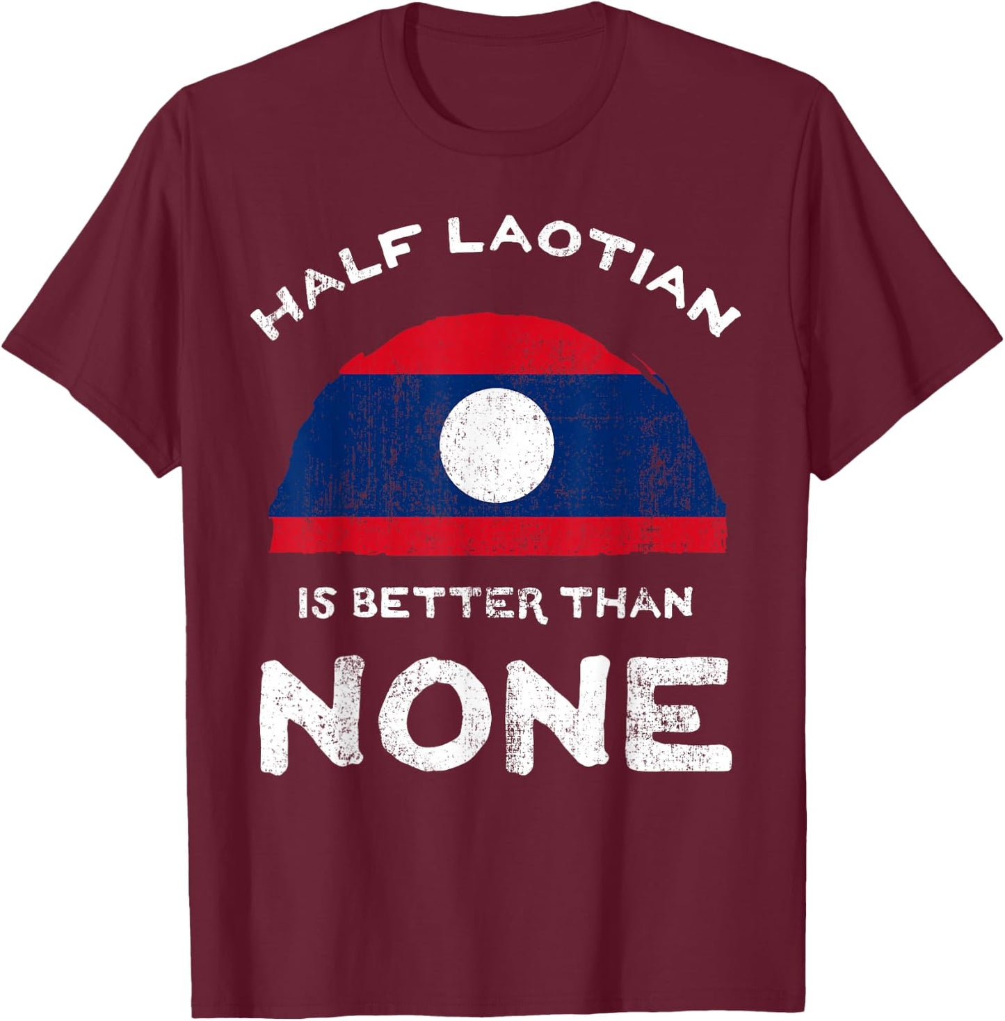 Half Laotian Is Better Than None Laos Heritage DNA T-Shirt - T-Shirt | Maroon